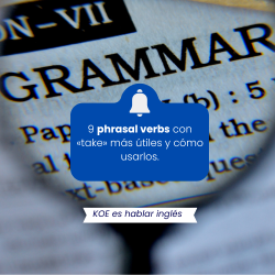  9 phrasal verbs con «take» más útiles y cómo usarlos. 